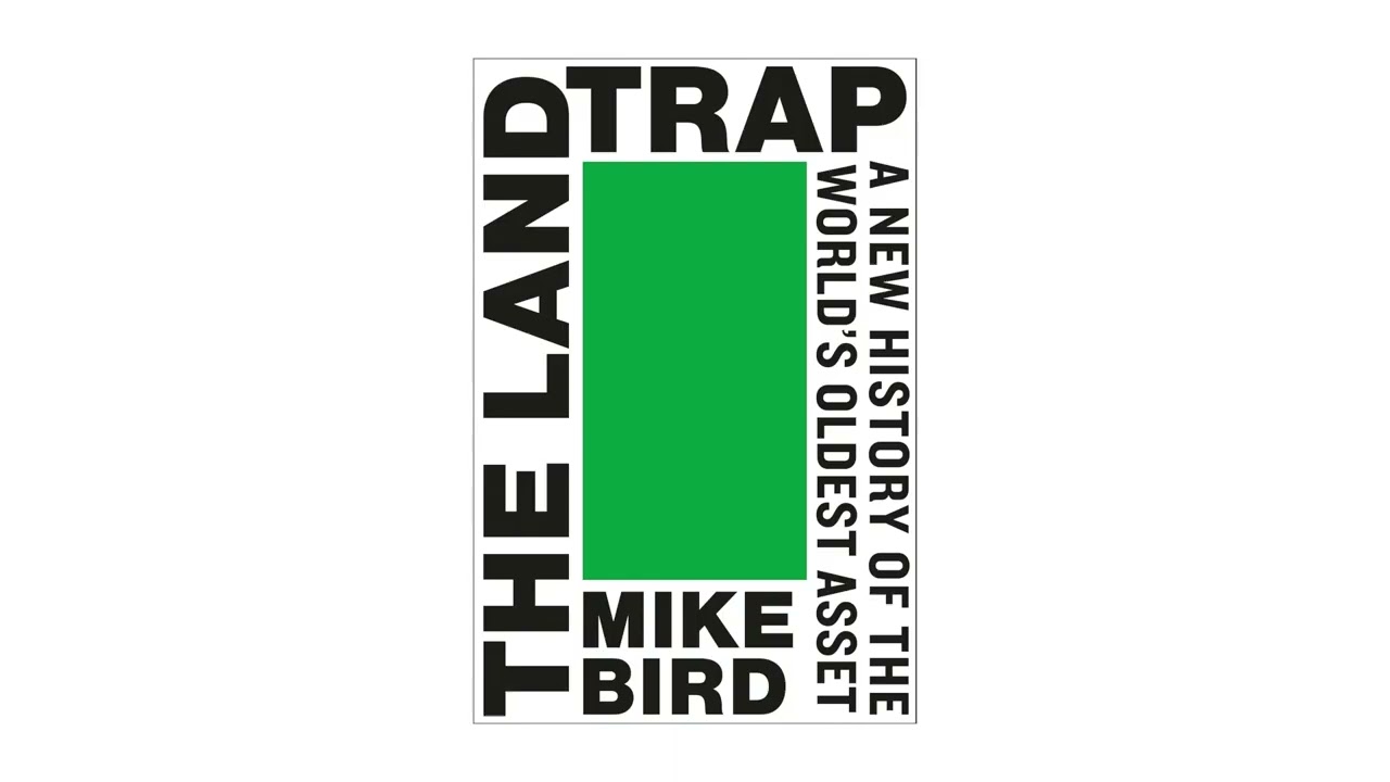 The Land Trap: A New History of the World's Oldest Asset Summary