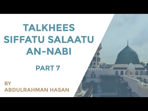 Talkhees Siffatu Salaatu An-Nabi | Part 7 | Ustadh AbdulRahman Hassan