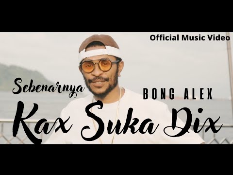 Sebenarnya Kax Suka Dix - Bong Alex ( Official Music Video )