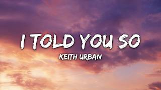 Keith Urban - I Told You So (Lyrics)