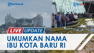 Terungkap Nama Ibu Kota Baru yang Disetujui Jokowi Adalah 