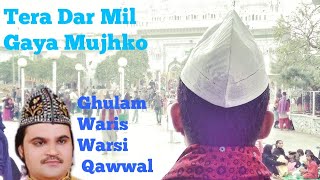 Tera Dar Mil Gaya Mujhko by Gulam Waris Warsi Qaww