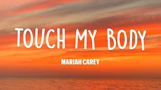 Touch my body / Mariah Carey [Lyrics]…..