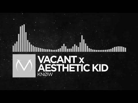 [Electronica] - Vacant x Aesthetic Kid - Knøw [Free Download]