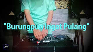 Download lagu BURUNGPUN INGAT PULANG - Remix Nostalgia_Tembang Kenangan_Slow Remix_Lagu Nostalgia mp3