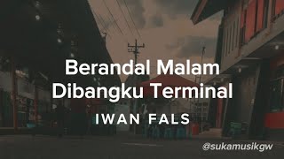 Download lagu BERANDAL MALAM DIBANGKU TERMINAL - IWAN FALS (LIRIK) mp3 Download lagu BERANDAL MALAM DIBANGKU TERMINAL - IWAN FALS (LIRIK) mp3