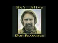 Don Francisco - He's Alive - 10 I Have Chosen You