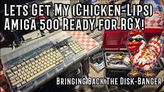Let’s get my (Chicken-Lips)Amiga 500 ready for RGX! 