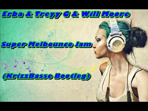 Erba & Treyy G & Will Moore - Super Melbounce Jam (KrizzBasse Bootleg)