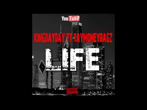 KING DAYDAY FT TAY MONEYBAGZ - LIFE