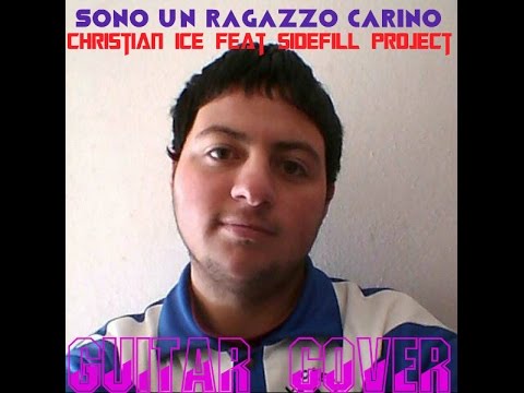 Christian Ice Feat SideFill Project Sono Un ragazzo Carino Guitar Cover