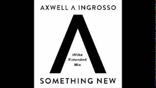 Axwell & Ingrosso - Something New (iMike Extended Mix)