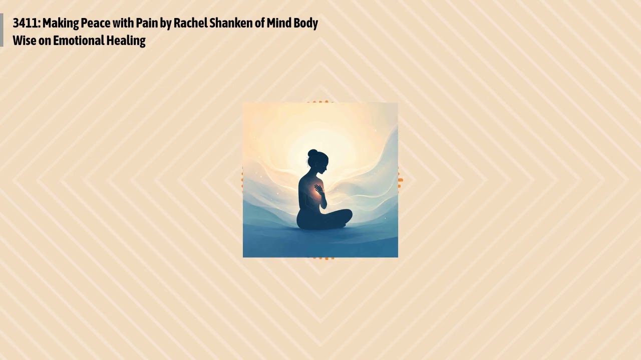 3411: Making Peace with Pain by Rachel Shanken of Mind Body Wise on Emotional Healing | Optimal...