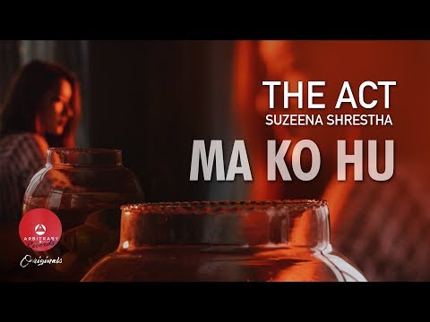 Ma Ko Hu by The Act (Suzeena Shrestha) | Arbitrary Originals