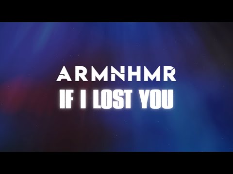 ARMNHMR - If I Lost You [Official Lyric Video]