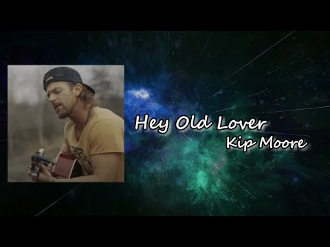 Kip Moore - Hey Old Lover  lyric