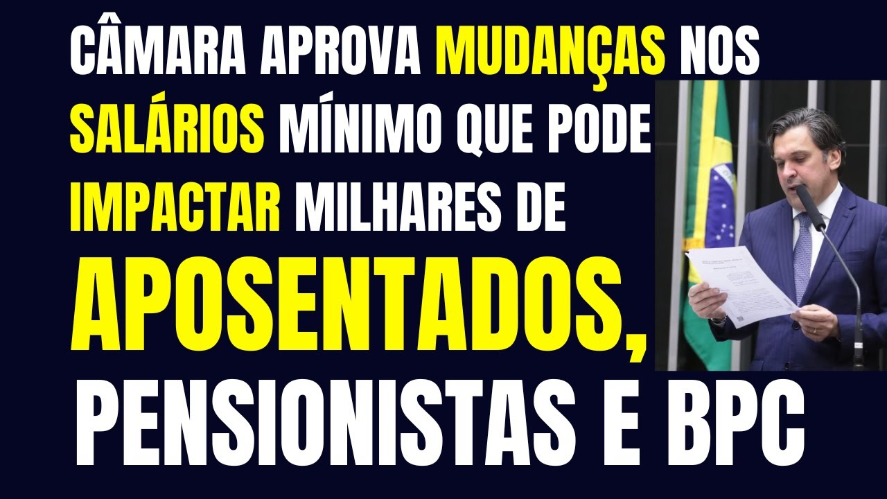 CÂMARA APROVA MUDANÇAS NO SALÁRIO MÍNIMO QUE PODE IMPACTAR MILHARES DE APOSENTADOS, PENSIONISTAS