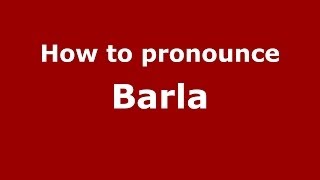 How to pronounce Barla