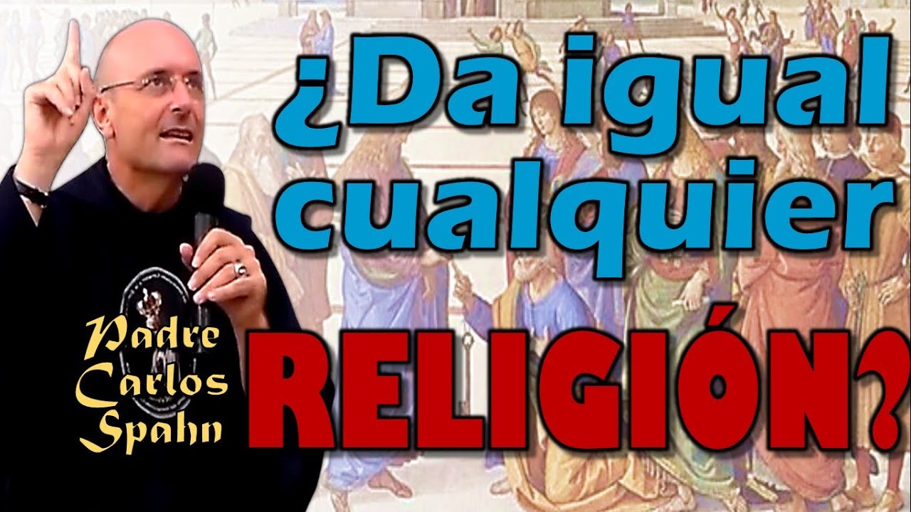 SÓLO UNA RELIGIÓN VERDADERA - P. Carlos Spahn