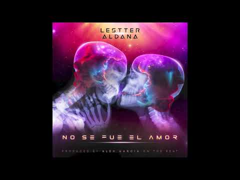 No Se Fue El Amor - Lestter Aldana