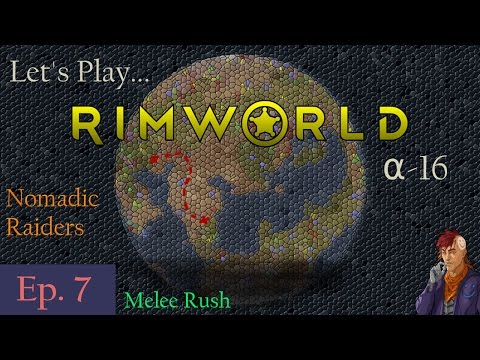 Episode 7: Melee Rush -- RimWorld: Nomadic Raiders