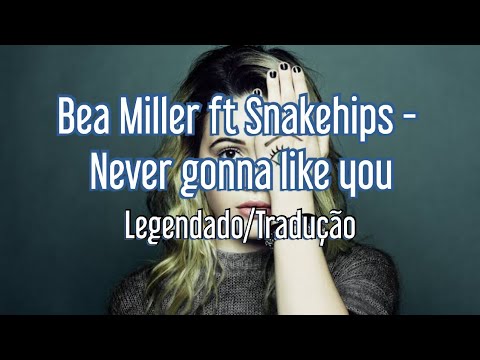 ⚡Bea Miller ft Snakehips - Never gonna like you (Legendado/Tradução)