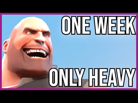 TF2: I Only Played Heavy for a Week