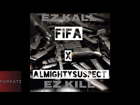Fifa x Almighty Suspect - EzKaLL EzKiLL [Prod. By Ace Santana] [New 2016]