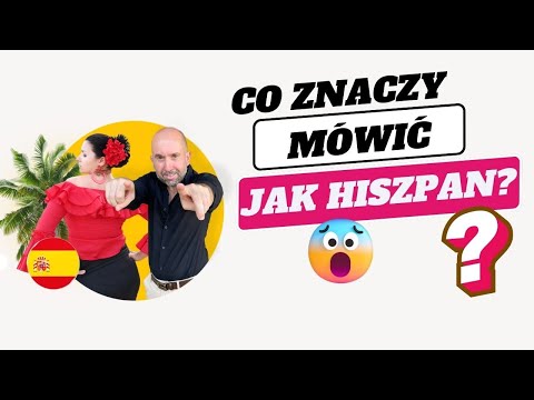 Co znaczy mówić jak Hiszpan?