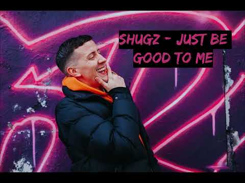 Shugz - Just Be Good To Me