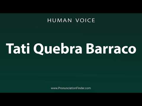 How To Pronounce Tati Quebra Barraco