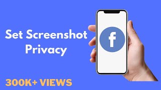 How to Set Screenshot Privacy on Facebook (Quick & Easy)