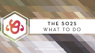 The 502s - What to Do
