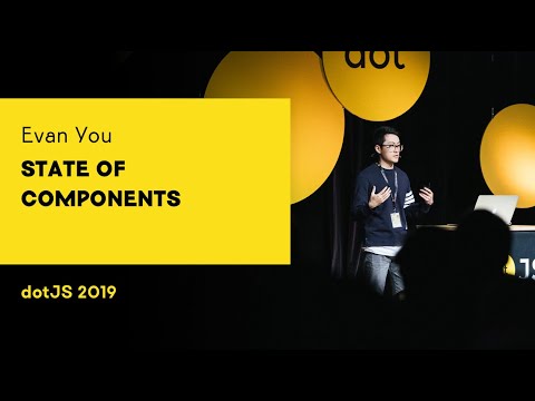 dotJS 2019 - Evan You - State of Components