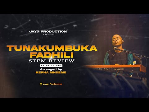 TUNAKUMBUKA FADHILI Stem Review