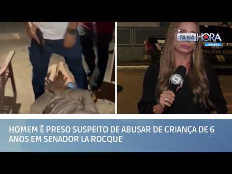 Homem é preso suspeito de abusar de criança de 6 anos em Senador La Rocque | TÁ NA HORA MA