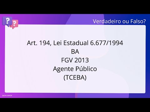 QScon Direito: [Art. 194, Lei Estadual 6.677/1994 - BA] FGV 2013 - Agente Público (TCE-BA)