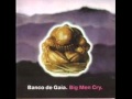 Banco de Gaia - Big Men Cry
