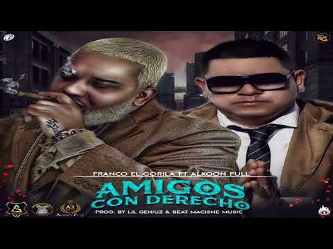 Amigos Con Derecho   Franco El Gorila Ft  Alkoon Full