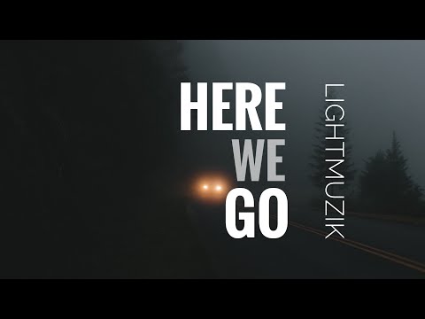 LIGHTMUZIK - Here We Go (Lyrics)