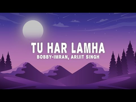 Bobby-Imran, Arijit Singh - Tu Har Lamha (Lyrics)