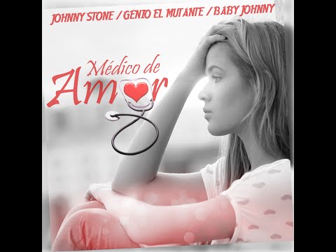Johnny Stone - Medico de Amor Ft. Genio el Mutante & Baby Johnny