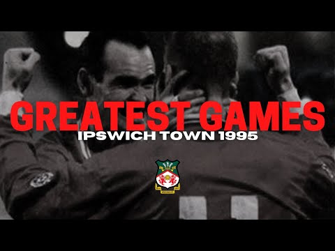 WREXHAMS GREATEST GAMES | Ipswich Town 1995