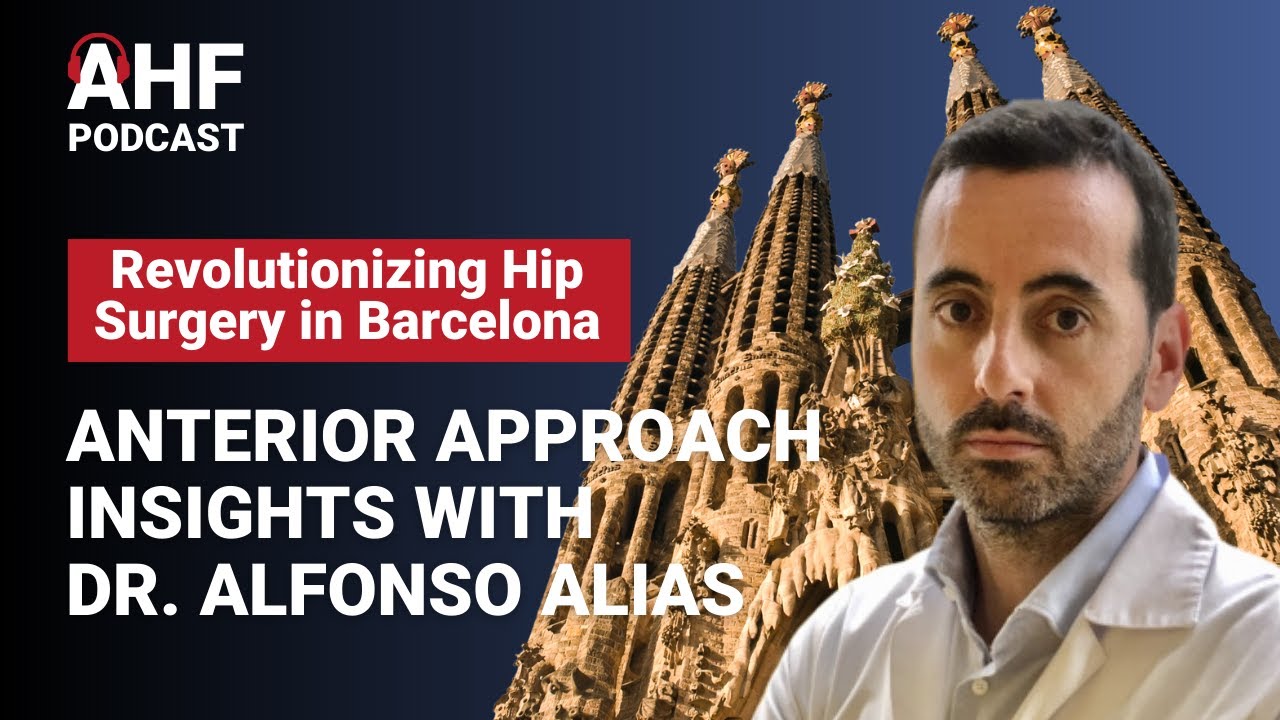 Revolutionizing Hip Surgery in Barcelona: Anterior Approach Insights with Dr. Alfonso Alias