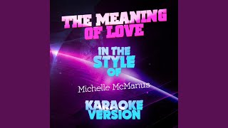 The Meaning of Love (In the Style of Michelle Mcmanus) (Karaoke Version)