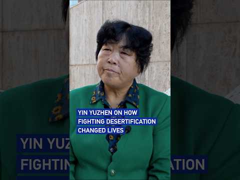 Yin Yuzhen on how fighting desertification changed lives