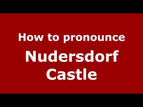 How to pronounce Nudersdorf Castle (Germany/German) - PronounceNames.com