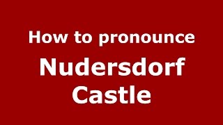 How to pronounce Nudersdorf Castle