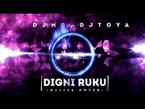 DJ MS & DJ TOYA - DIGNI RUKU (GALIJA COVER 2017)