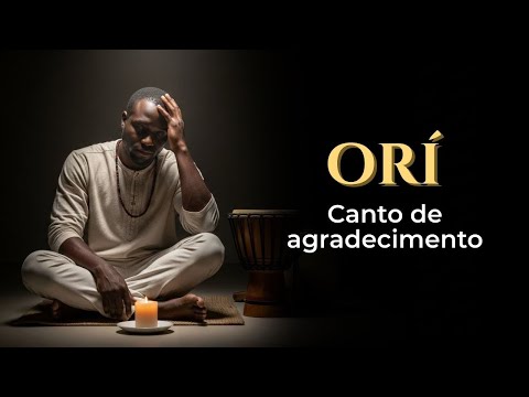 ORÍ – Canto de Agradecimento | Música Ancestral para Oração e Conexão Interior